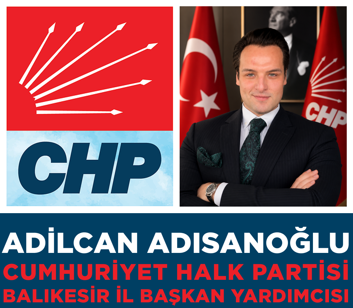 Adilcan Adısanoğlu - CHP Balıkesir İl Başkan Yardımcısı